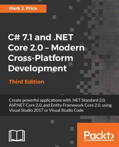 C# 7.1 and .NET Core 2.0 – Modern Cross-Platform Development, Price, Mark J., Ne
