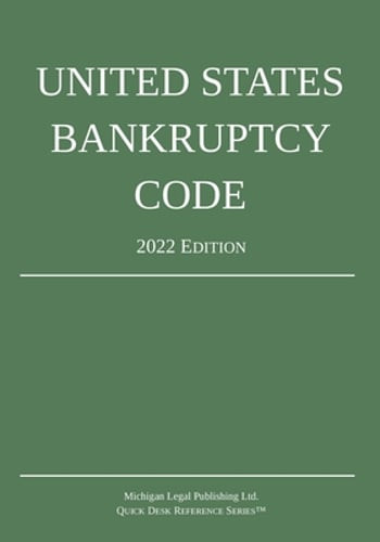 United States Bankruptcy Code; 2022 Edition by Michigan Legal Publishing Ltd