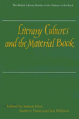 Literary Cultures and the Material Book (The British Library Studies in the Hist