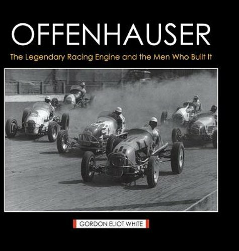 Offenhauser: The Legendary Racing Engine and the Men Who Built It by White: New
