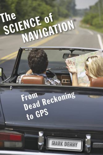 Science of Navigation : From Dead Reckoning to GPS, Hardcover by Denny, Mark,…