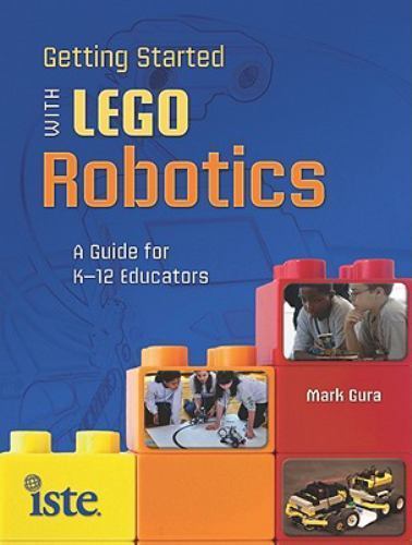 Getting Started with Lego Robotics: A Guide for K-12 Educators by Gura, Mark