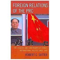 Foreign Relations of the Prc : The Legacies and Constraints of China’s…