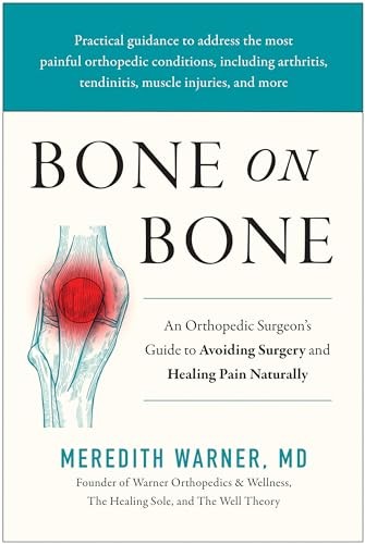 Bone on Bone: An Orthopedic Surgeon’s Guide to Avoiding Surgery and Healing Pai