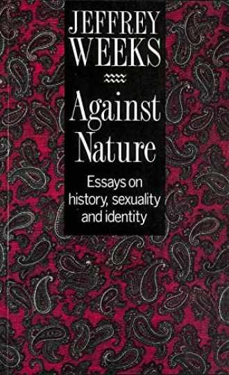 Against Nature: Essays on History, – Paperback, by Weeks Jeffrey – Very Good j