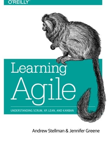 LEARNING AGILE: UNDERSTANDING SCRUM, XP, LEAN, AND KANBAN By Andrew Stellman