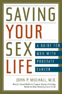 Saving Your Sex Life: A Guide for Men With Prostate Cancer Mullhall, John P., ..