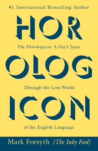 The Horologicon: A Day’s Jaunt Through … by Forsyth, Mark Paperback / softback