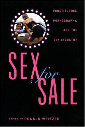 Sex For Sale: Prostitution, Pornography, and the Sex Industry by