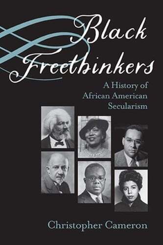 Black Freethinkers: A History of African American Secularism by Cameron: Used