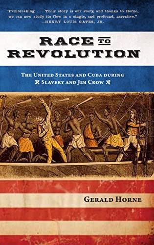 Race to Revolution: The U. S. and Cub…, Horne, Gerald