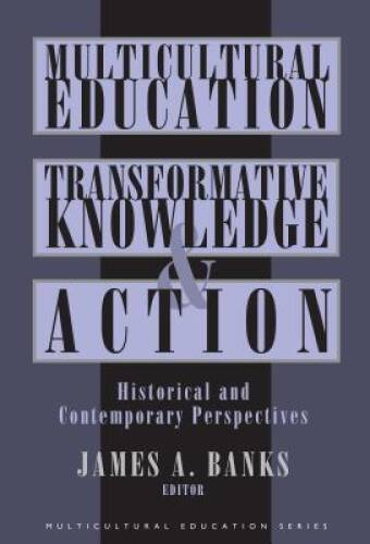 Multicultural Education, Transformative Knowledge, and Action: Historical – GOOD