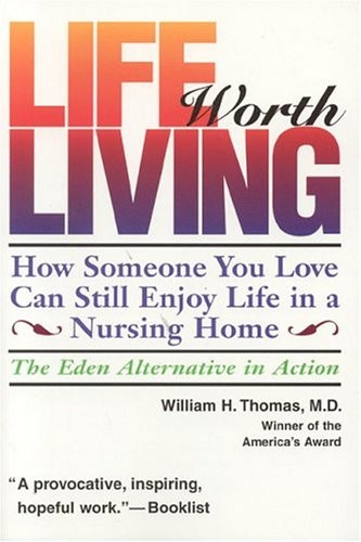Life Worth Living: How Someone You Love Can Still Enjoy Life in a Nursing Ho…