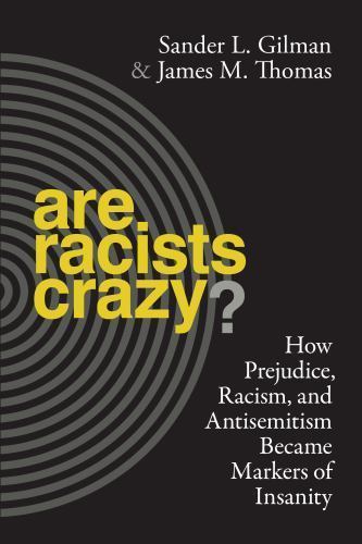 Are Racists Crazy?: How Prejudice, Racism, and Antisemitism Became Markers of In