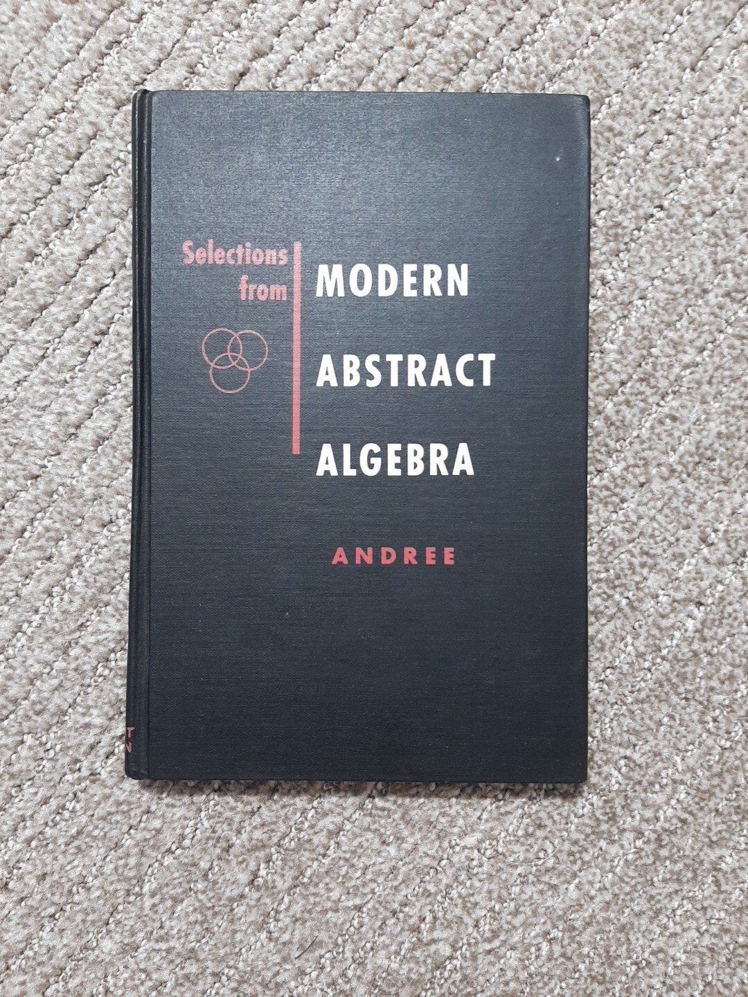 Selections From Modern Abstract Algebra, Richard V. Andree Hardcover 1958 / 1966