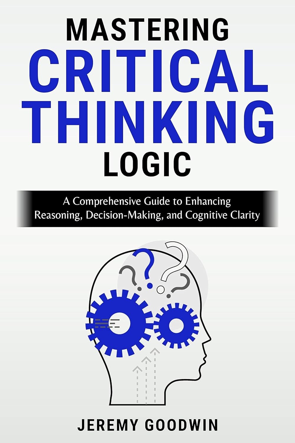 Mastering Critical Thinking Logic: A Comprehensive Guide to Enhancing Reasoning