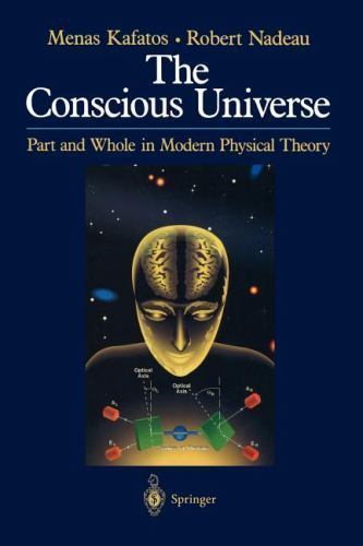The Conscious Universe: Part and Whole in Modern Physical Theory