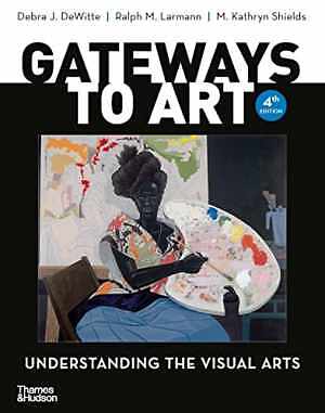 Gateways to Art: Understanding the – Paperback, by DeWitte Debra J.; – Good