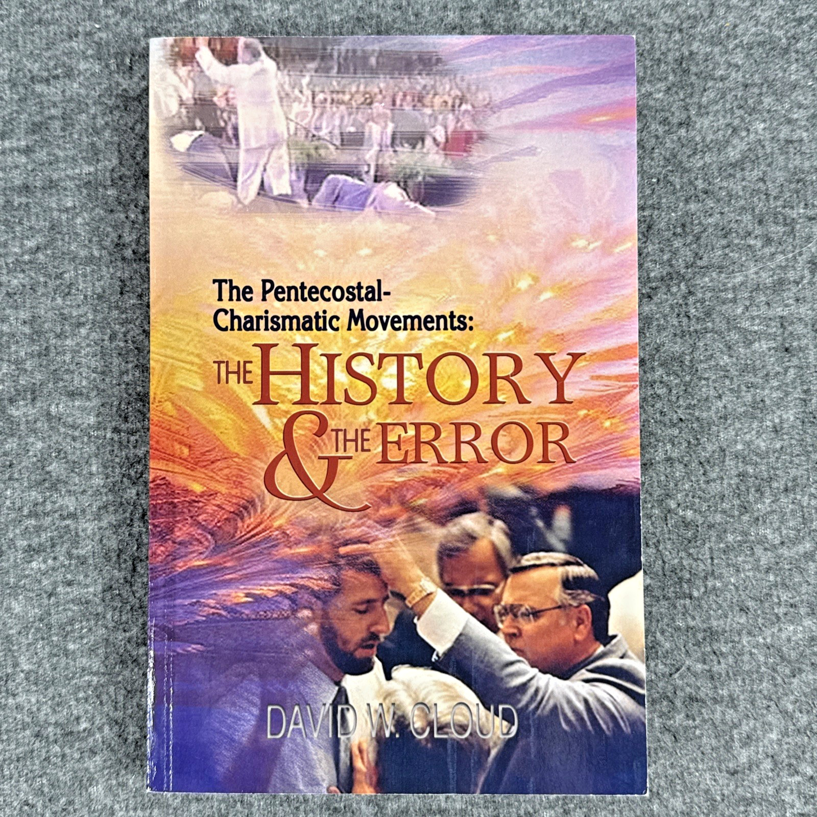 The Pentecostal-Charismatic Movements: The History & The Error David W. Cloud