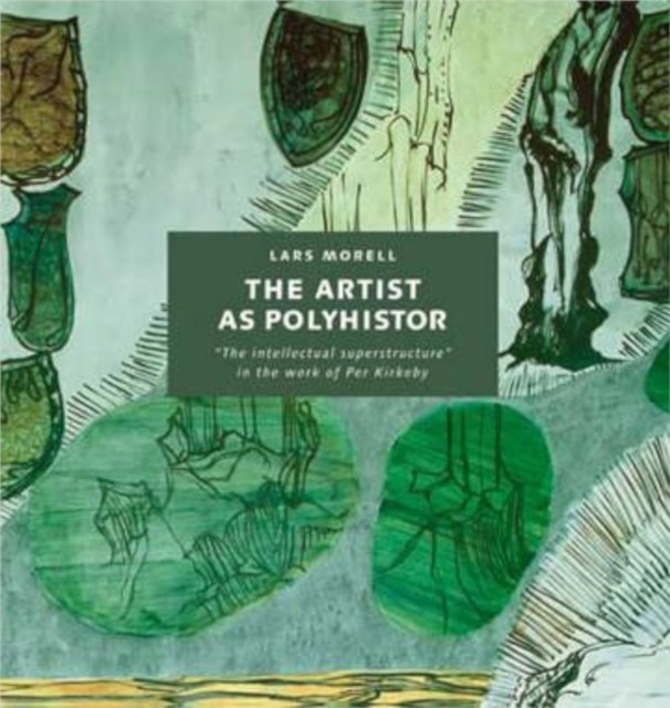 Artist as Polyhistor: The ‘Intellectual Superstructure’ by Lars Morell HARDBACK