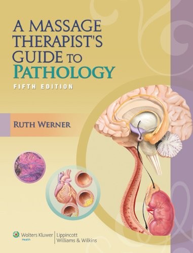 A MASSAGE THERAPIST’S GUIDE TO PATHOLOGY, 5TH EDITION By Ruth Werner *Excellent*