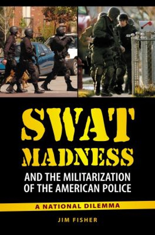 SWAT Madness and the Militarization of the American Police : A Na