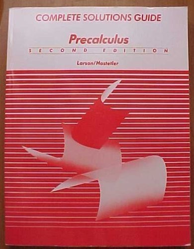 COMPLETE SOLUTIONS GUIDE PRECALCULUS SECOND EDITION By Roland E Larson & Robert