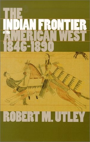 THE INDIAN FRONTIER OF THE AMERICAN WEST, 1846-1890 By Robert M. Utley BRAND NEW