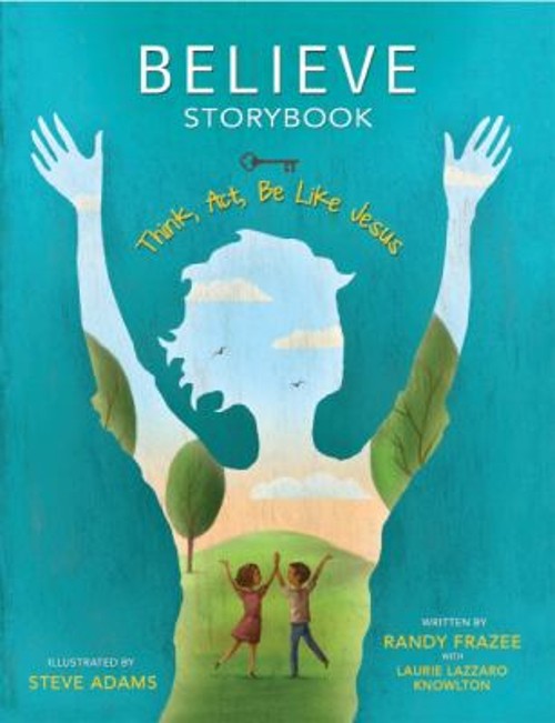 Believe Storybook : Think, Act, Be Like Jesus Randy, Adams, Steve
