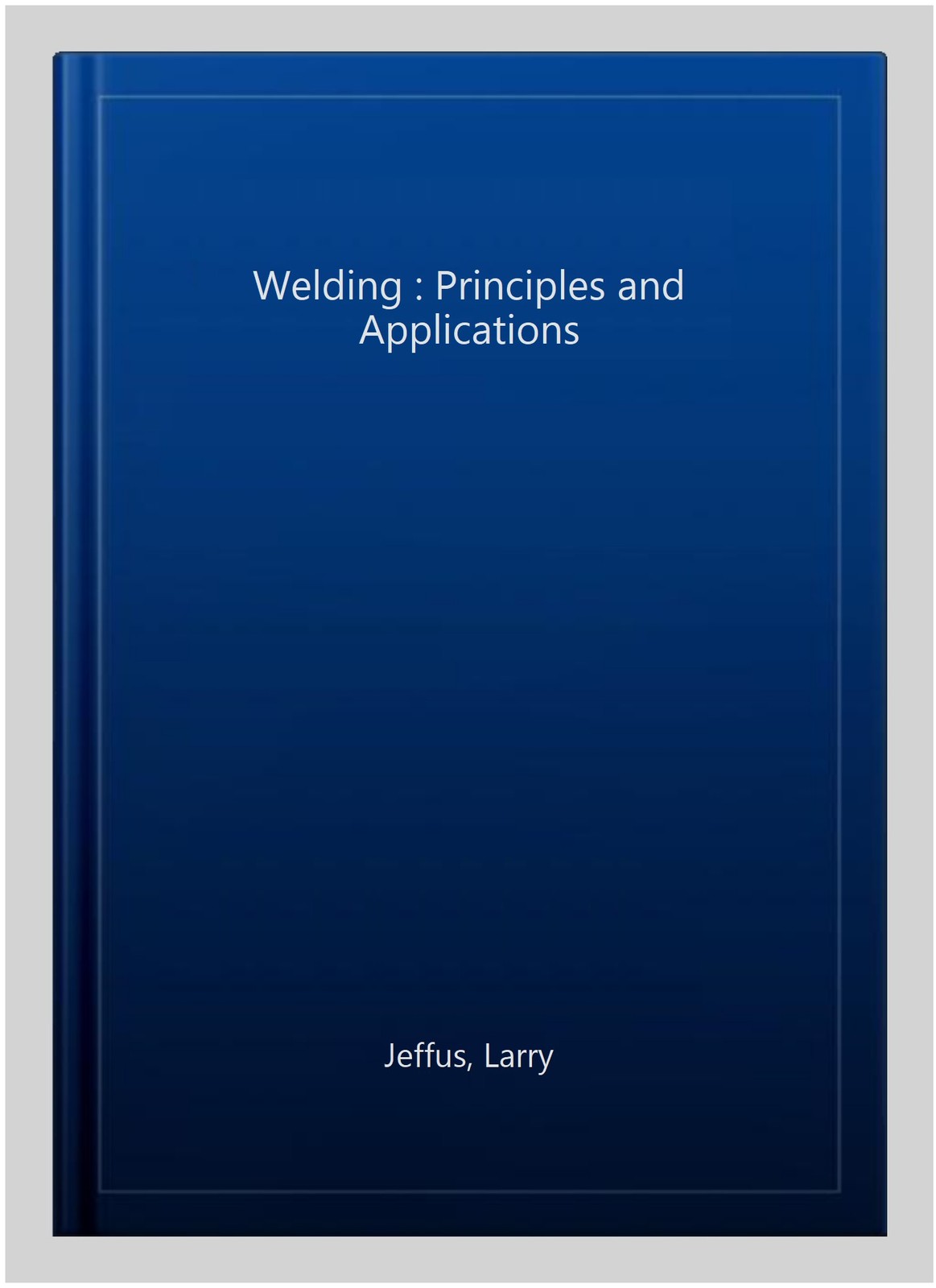 Welding : Principles and Applications, Hardcover by Jeffus, Larry, Like New U…