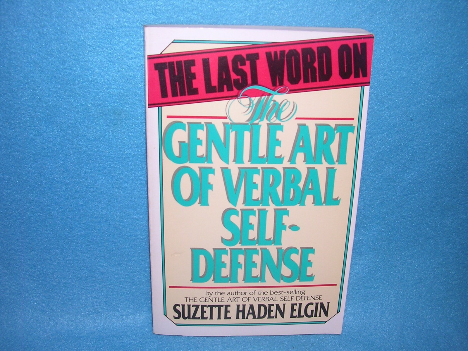 The Last Word on the Gentle Art of Verbal Self-Defense by Suzette Haden Elgin (1