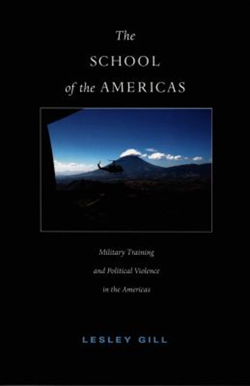 The School of the Americas : Military Training and Political Viol