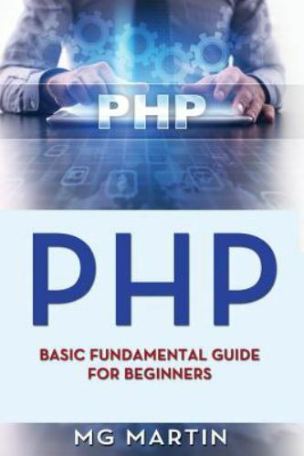 Php: Basic Fundamental Guide for Beginners (Volume 1) by Martin, MG