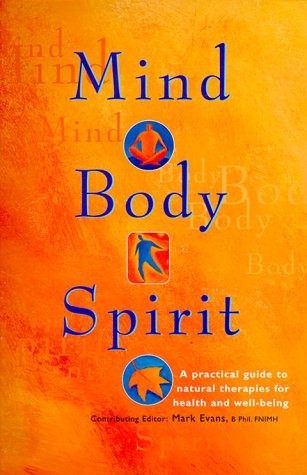 Mind, Body, Spirit: A Practical Guide to Natural Therapies for Health and We…