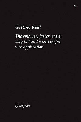 Getting Real: the smarter, faster, easier way to Build a Successful Web…