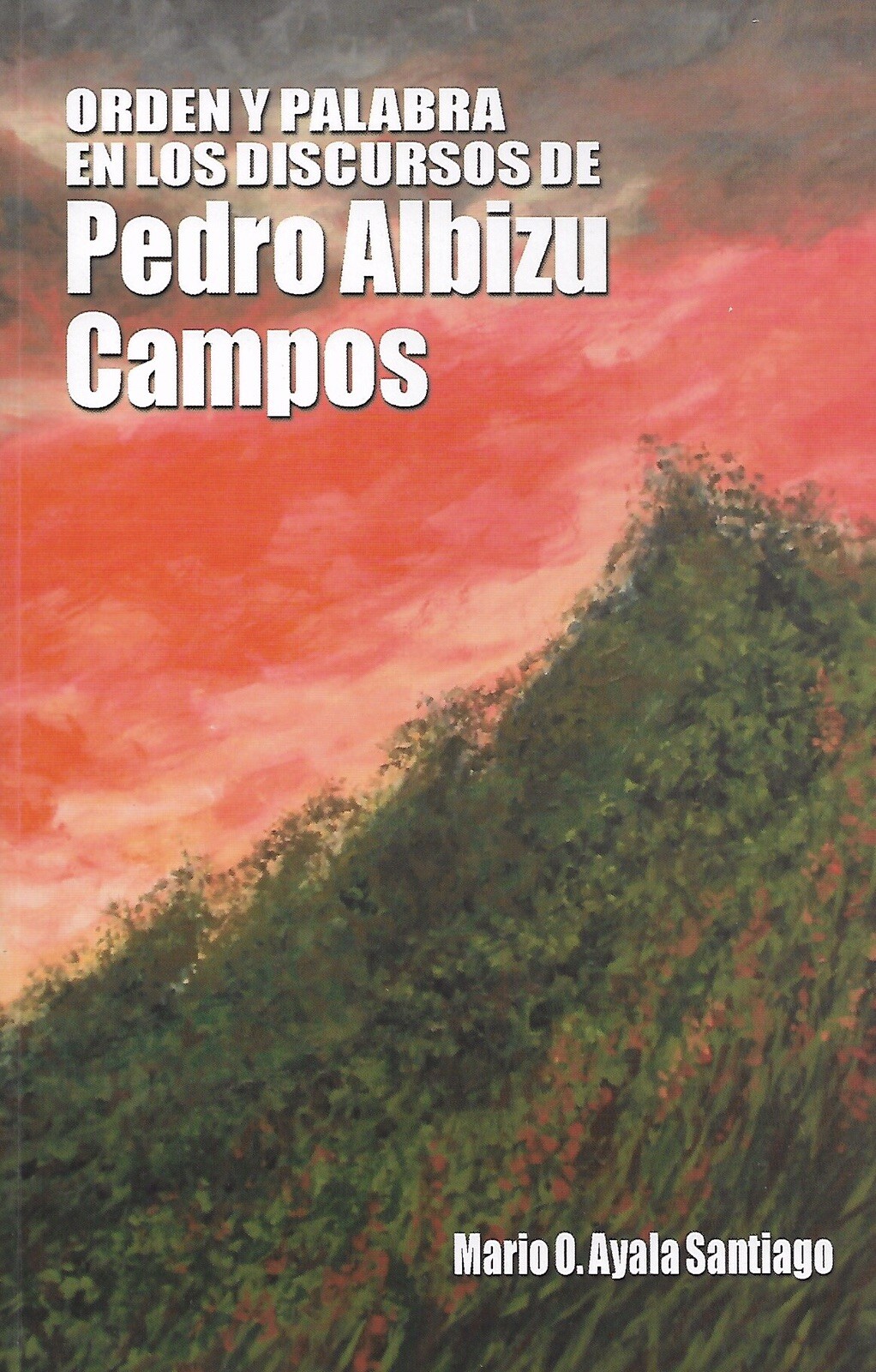 Orden y palabra en los discursos de Pedro Albizu Campos – Mario O. Ayala