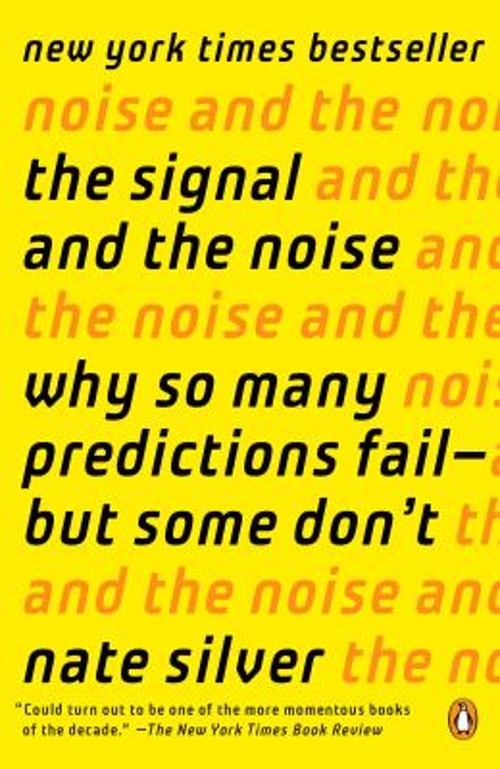 The Signal and the Noise : Why So Many Predictions Fail–But Some