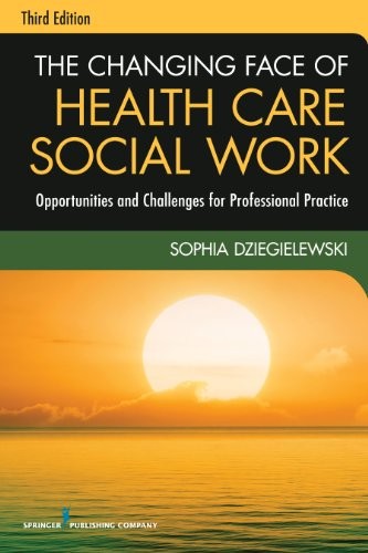 THE CHANGING FACE OF HEALTH CARE SOCIAL WORK, THIRD By Dziegielewski Phd Sophia