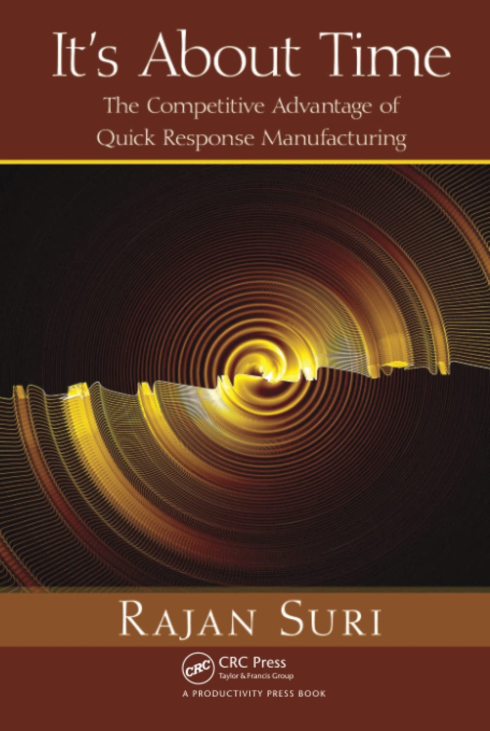 It’s About Time: The Competitive Advantage of Quick Response Manufacturing