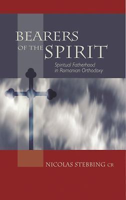Bearers of The Spirit: Spiritual Fatherhood in the Romanian Orthodox Tradition (