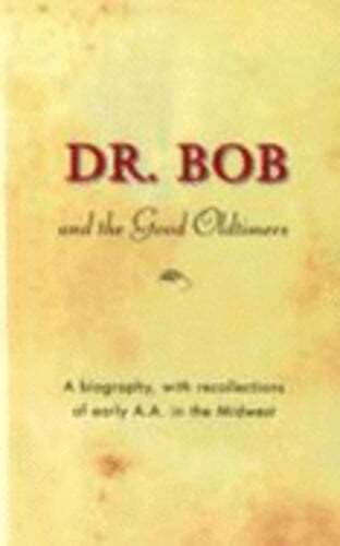 Dr. Bob and the Good Oldtimers: A Biography, with Recollections of Early A.A. in