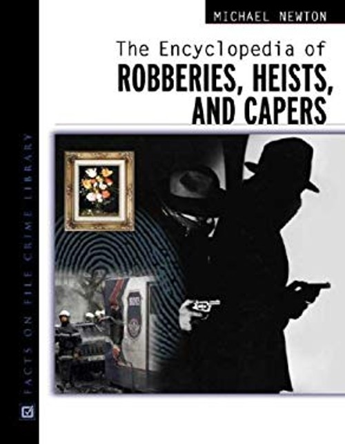 The Encyclopedia of Bank Robberies, Heists, and Capers Hardcover