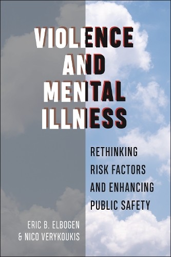 Eric B. Elbogen Nico Verykoukis Violence and Mental Illness (Hardback)