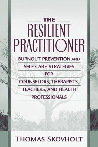 The Resilient Practitioner: Burnout Prevention and Self-Care Strategies for …