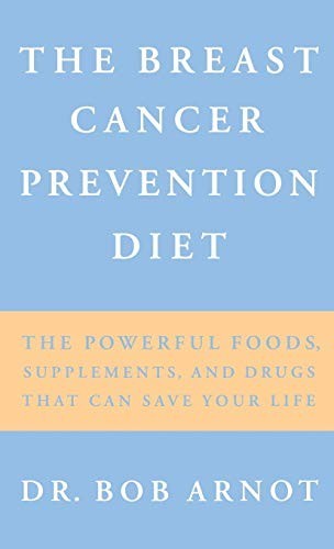 The Breast Cancer Prevention Diet: The Powerful Foods,… by Arnot, Bob Hardback