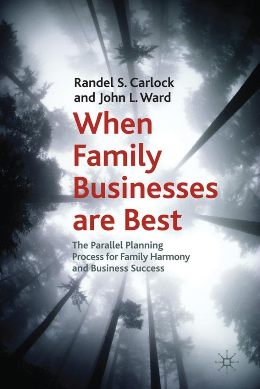 When Family Businesses are Best: The Parallel Planning Process for Family Harmo,