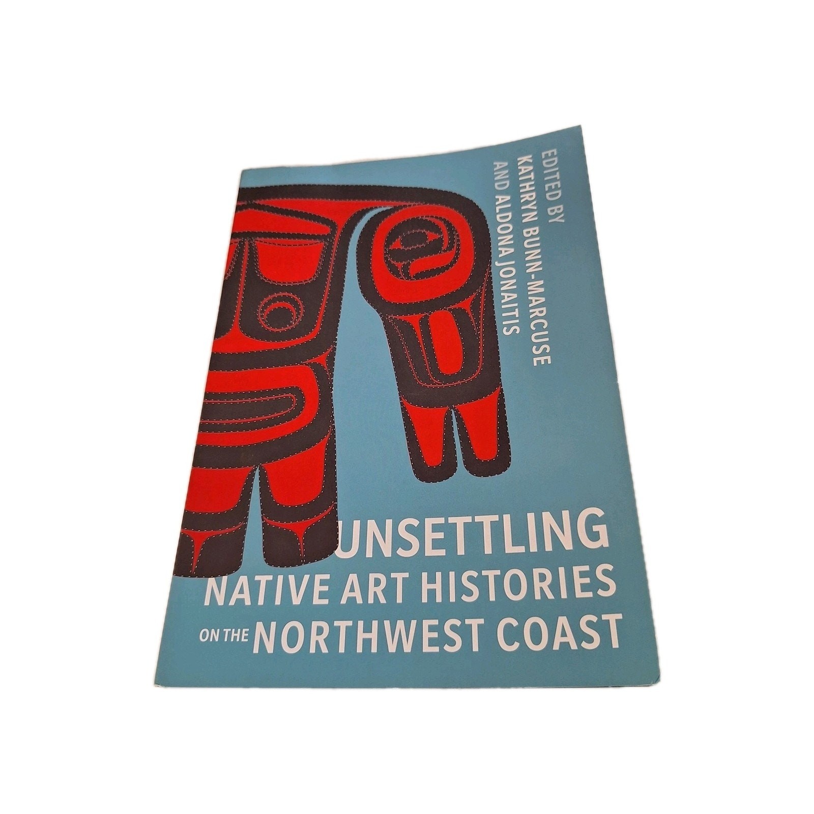 Native Art of the Pacific Northwest: a Bill Holm Center Ser.: Unsettling…