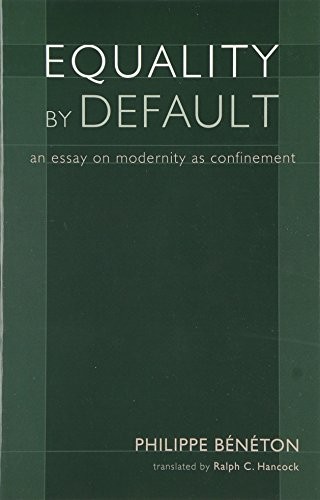 Equality By Default: An Essay On Modernity As Confinement (Cro…
