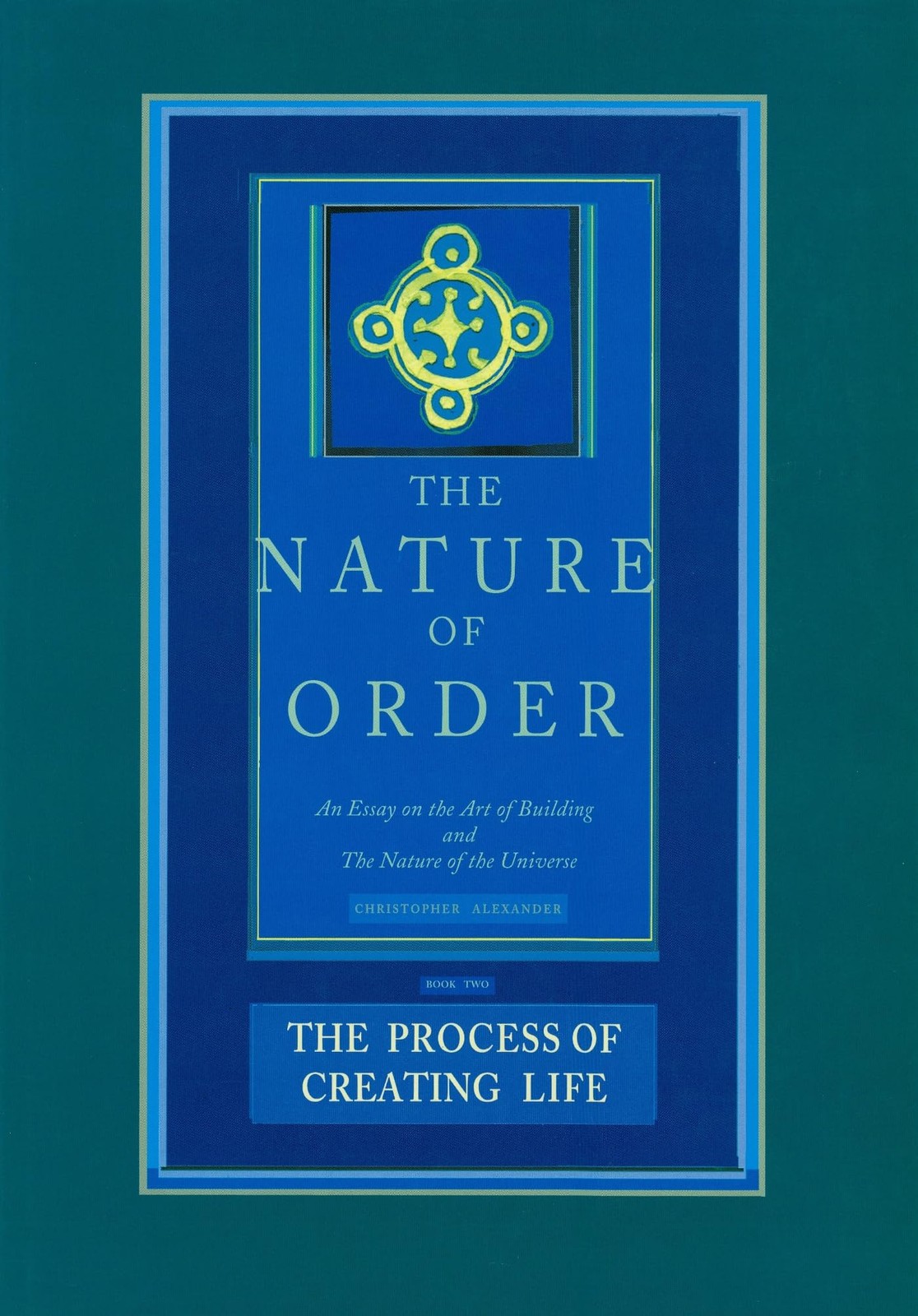 THE PROCESS OF CREATING LIFE: NATURE OF ORDER, BOOK 2: AN ESSAY ON THE ART OF BU