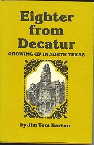 EIGHTER FROM DECATUR: GROWING UP IN NORTH TEXAS By Jim Tom Barton – Hardcover VG